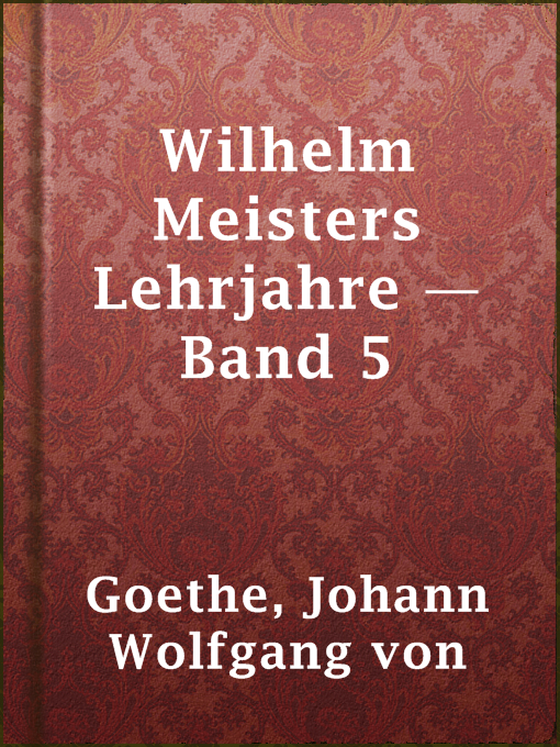 Title details for Wilhelm Meisters Lehrjahre — Band 5 by Johann Wolfgang von Goethe - Available